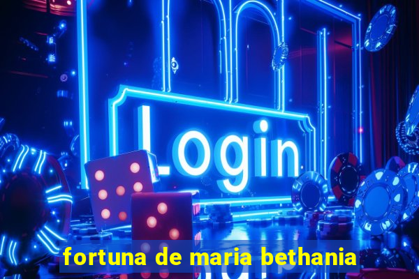 fortuna de maria bethania